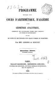 Programme detaille d'un cours d'arithmetique, d'algebre et de geometrie analytique : comprenant les connaissances exigees pour l'admission aux ecoles du Gouvernement et suivi de notes et des enonces d'un grand nombre de problemes / par Gerono et Roguet
