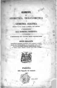 Elementi di geometria, trigonometria e geometria analitica esposti in via facile e spedita per servire d'introduzione alla geometria descrittiva : vi e aggiunta l'esposizione del calcolo delle equipollenze / di Giusto Bellavitis