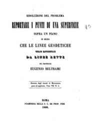 Risoluzione del problema: riportare i punti di una superficie sopra un piano in modo che le linee geodetiche vengano rappresentate da linee rette / E. Beltrami