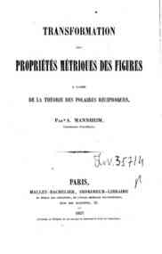Transformation des properties métriques des figures a l'aide de la théorie des polaires   réciproques / Par A. Mannheim