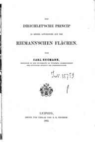 Das Dirichlet'sche Princip in seiner Anwendung auf die Riemann'sche Flachen / von Carl Neumann