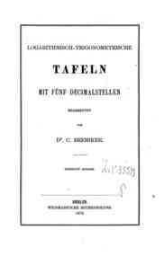 Logarithmisch-trigonometrische Tafeln mit fûnf decimalstellen / bearbeitet von C. Bremiker