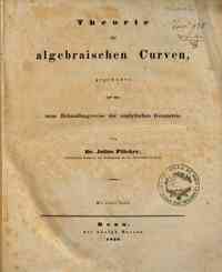 Theorie der algebraischen Curven, gegründet auf eine neue Behandlungsweise der analytischen Geometrie / von Julius Plücker