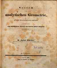 System der analytischen Geometrie, auf neue Betrachtungsweisen gegrûndet, und insbesondere eine ausfûrliche Theorie der Curven dritter Ordnung enthaltend / von Julius Plûcker