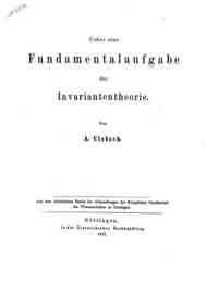 Ueber eine Fundamentalaufgabe der Invariantentheorie / von A. Clebsch