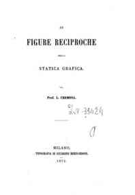Le figure reciproche nella statica grafica / del prof. L. Cremona