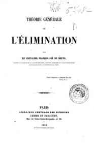 Theorie generale de l'elimination / par le chevalier Francois Faa de Bruno