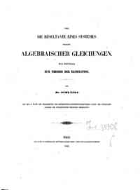 Ûber die Resultante eines Systemes mehrerer algebraischer Gleichungen : ein Beitrag zur Theorie der Elimination / von Schläfli