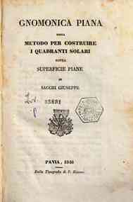 Gnomonica piana, ossia Metodo per costruire i quadranti solari sopra superficie piane / di Sacchi Giuseppe
