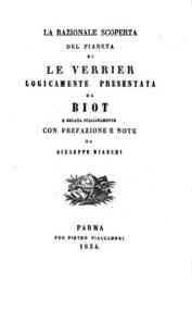 La razionale scoperta del pianeta di Le Verrier logicamente presentata da Biot e recata italianamente con prefazione e note da Giuseppe Bianchi