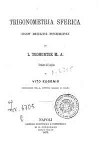 Trigonometria sferica : con molti esempi / di I. Todhunter M. A., versione dall'inglese di Vito Eugenio