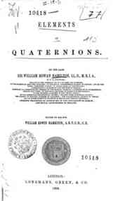 Elements of quaternions / by the late William Rowan Hamilton, edited by William Edwin Hamilton