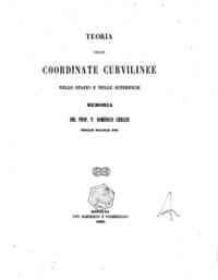 Teoria delle coordinate curvilinee nello spazio e nelle superficie / memoria del Prof. P. Domenico Chelini