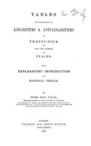 Tables for the formation of logarithms and anti-logarithms to twenty-four or any less number of places : with explanatory introduction and historical preface / by Peter Gray