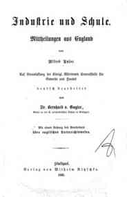 Industrie und Schule : Mittheilungen aus England / von Alfred Tylor, Deutsch bearbeitet von Dr. Bernhard v. Gugler