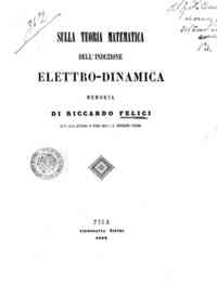 Sulla teoria matematica dell'induzione elettro-dinamica : memoria / di Riccardo Felici ajuto alla cattedra di fisica dell' i. r. Universita toscana