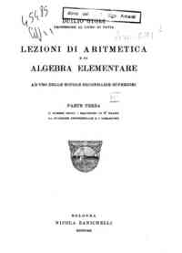 Lezioni di aritmetica e di algebra elementare ad uso delle scuole secondarie superiori : Parte III. (I numeri Reali. Equazioni di secondo Grado. La funzione esponenziale e I logaritmi)