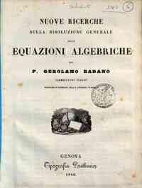 Nuove ricerche sulla risoluzione generale delle equazioni algebriche / del p. Gerolamo Badano