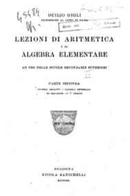 *Lezioni di aritmetica e di algebra elementare, ad uso delle scuole secondarie superiori : Parte II. Numeri relativi / Duilio Gigli