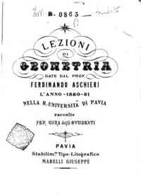 Lezioni di geometria projettiva / date dal prof. Ferdinando Aschieri nella R. Università di Pavia, raccolte per cura degli studenti