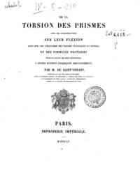 De la torsion des prismes : avec des considerations sur leur flexion ainsi que sur l'equilibre des solides elastiques en general ... / par m. de Saint-Venant