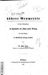 Die hohere Geometrie in ihrer Anwendung auf Regelschnitte und Flachen zweiter Ordnung, mit einem Anhang : die Wellenflache zweiaxiger Kristalle / von Paul Zech