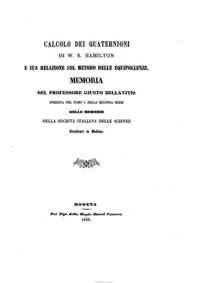 Calcolo dei quaternioni di W. R. Hamilton e sua relazione col metodo delle equipollenze : memoria / di Giusto Bellavitis