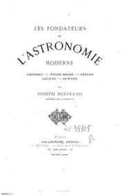 Les fondateurs de l'astronomie moderne : Copernic, Tycho Brahé, Képler, Galilée, Newton / par Joseph Bertrand