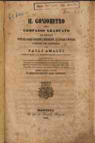 Il goniometro, ossia compasso graduato per misurare tutti gli angoli saglienti e rientranti, le altezze e distanze e metodo per adoperarlo / di Paolo Amaldi