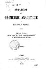 Complement de la geometrie analytique de mm. Briot et Bouquet : lecons faites par M. Briot et redigee par ses eleves