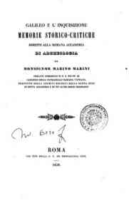 Galileo e l'Inquisizione : memorie storico-critiche dirette alla romana Accademia di Archeologia / da monsignor Marino Marini