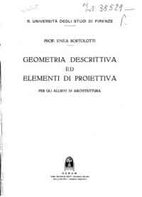 *Geometria descrittiva ed elementi di proiettiva : per gli allievi di architettura / Enea Bortolotti