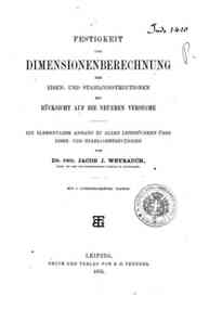 Festigkeit und Dimensionenberechnung der Eisen- und Stahlconstructionen mit Rucksicht auf die Neueren Versuche : ein Elementarer Anhang zu Allen Lehrbuchern uber Eisen- und Stahlconstructionen / von Jacob J. Weyrauch