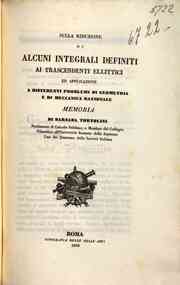 Sulla riduzione di alcuni integrali definiti ai trascendenti ellittici ed applicazione a differenti problemi di geometria e di meccanica razionale / memoria di Barnaba Tortolini