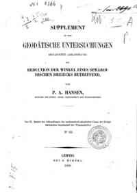 Supplement zu der Geodatische Untersuchungen benannten Abhandlung die Reduction der Winkel eines Spharoidischen Dreiecks betreffend / von P.A. Hansen