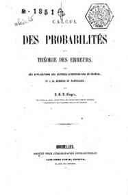 Calcul des probabilites et theorie des erreurs : avec des applications aux sciences d'observation en general et a la geodesie in particulier / par J. B. J. Liagre