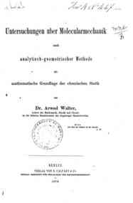 Untersuchungen uber Molecularmechanik nach analytisch-geometrischer Methode als mathematische Grundlage der chemischen Statik / von Arwed Walter