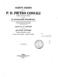 Scritti inediti / del p. d. Pietro Cossali, chierico regolare teatino, seguiti da un'appendice contenente quattro lettere dirette al medesimo p. Cossali ed una nota intorno a queste lettere