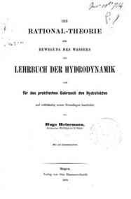 Die Rational-Theorie der Bewegung des Wassers als Lehrbuch der Hydrodynamik und fur den   praktischen Gebrauch des Hydrotekten / auf vollstandig neuen Grundlagen bearb. von Hugo   Heinemann