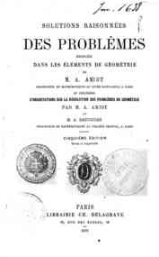 Solutions raisonnees des problemes enoncés dans les elements de geometrie ... / par A. Amiot et A. Desvignes