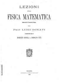 Lezioni sulla fisica matematica : introduzione / dettate nella R. Universita di Bologna dal Prof. Luigi Donati e raccolte per cura di Roberto Bonola e Rodolfo Viti