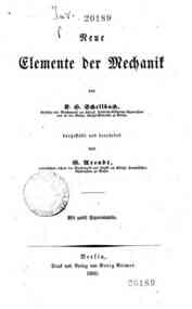 Neue elemente der mechanik / von K.H. Schellbach, dargestellt und bearbeitet von G. Arendt