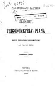 Elementi di trigonometria piana e tavole logaritmico-trigonometriche ad usodei licei / Aureliano Faifofer