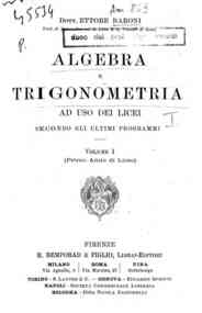 Algebra e trigonometria, ad uso dei licei, secondo gli ultimi programmi : Vol. I (primo anno di Liceo) / Ettore Baroni