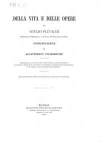 Della vita e delle opere di Giulio Plücker professore di matematica e di fisica all'Università di Bonn : commemorazione / Di Alfredo Clebsch