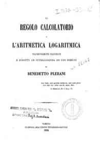 Il regolo calcolatorio e l'aritmetica logaritmica / vicendevolmente illustrati e ridotti ad intelligenza ed uso comuni da Benedetto Plebani