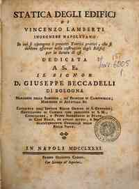Statica degli edifici di Vincenzo Lamberti ingegnere napoletano in cui si espongono i precetti teorici pratici, che si debbono osservar nella costruzion degli edificj per la durata di essi ..
