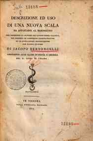 Descrizione ed uso di una nuova scala da applicarsi al barometro per conoscere le altezze dei luoghi senza calcolo, cui precede un compendio teorico-pratico sule livellazioni barometriche con tavola in rame di Jacopo Bertoncelli assistente alle classi di