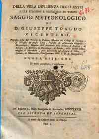 Della vera influenza degli astri sulle stagioni e mutazioni di tempo saggio meteorologico di d. Giuseppe Toaldo vicentino ..