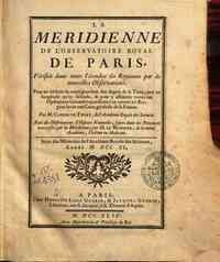 La meridienne de l'Observatoire Royal de Paris, verifiée dans toute l'étendue du royaume par de nouvelles observations; ... Par M. Cassini de Thury, ... avec des observations d'histoire naturelle, faites dans les provinces traversées par la meridi